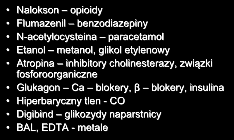 Odtrutki Nalokson opioidy Flumazenil benzodiazepiny N-acetylocysteina paracetamol Etanol metanol, glikol etylenowy Atropina inhibitory