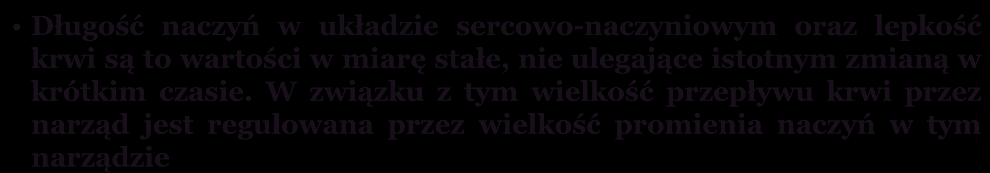 CZYNNIKI WPŁYWAJĄCE NA OPÓR PRZEPŁYWU KRWI W NACZYNIACH Zgodnie z prawem Poiseuilla: Q = ΔP r4 π 8Lη ΔP Q = R R = 8Lη r 4 π ΔP różnica ciśnień podtrzymująca ruch cieczy, r promień rurki, L długość