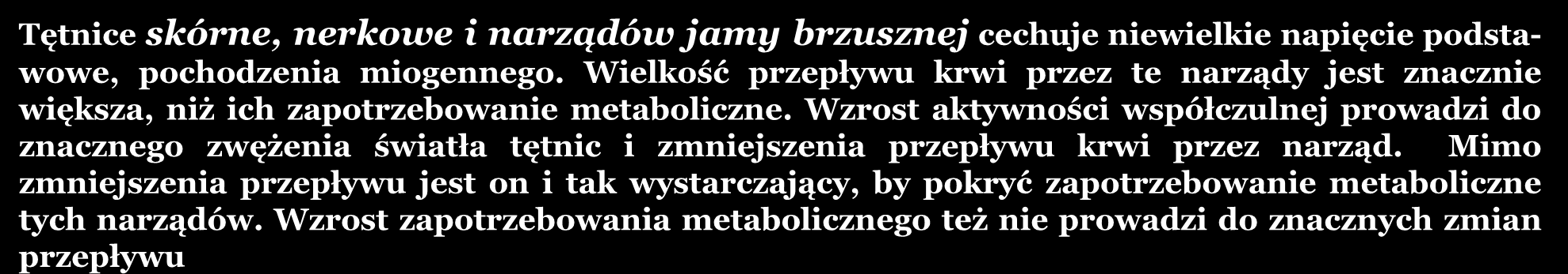 REGULACJA NAPIĘCIA ŚCIANY NACZYNIOWEJ W POSZCZEGÓLNYCH NARZĄDACH Tętnice skórne, nerkowe i narządów jamy brzusznej cechuje niewielkie napięcie podstawowe, pochodzenia miogennego.