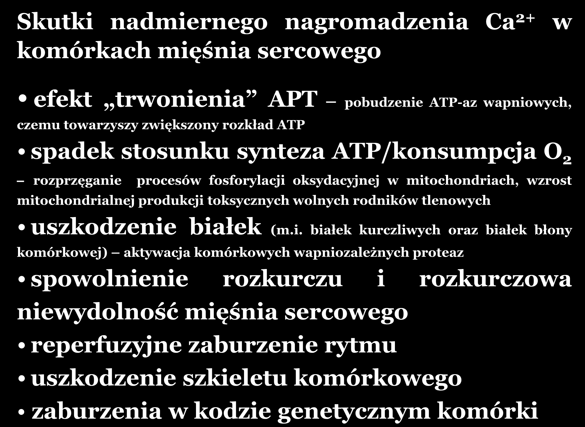 Skutki nadmiernego nagromadzenia Ca 2+ w komórkach mięśnia sercowego efekt trwonienia APT pobudzenie ATP-az wapniowych, czemu towarzyszy zwiększony rozkład ATP spadek stosunku synteza ATP/konsumpcja