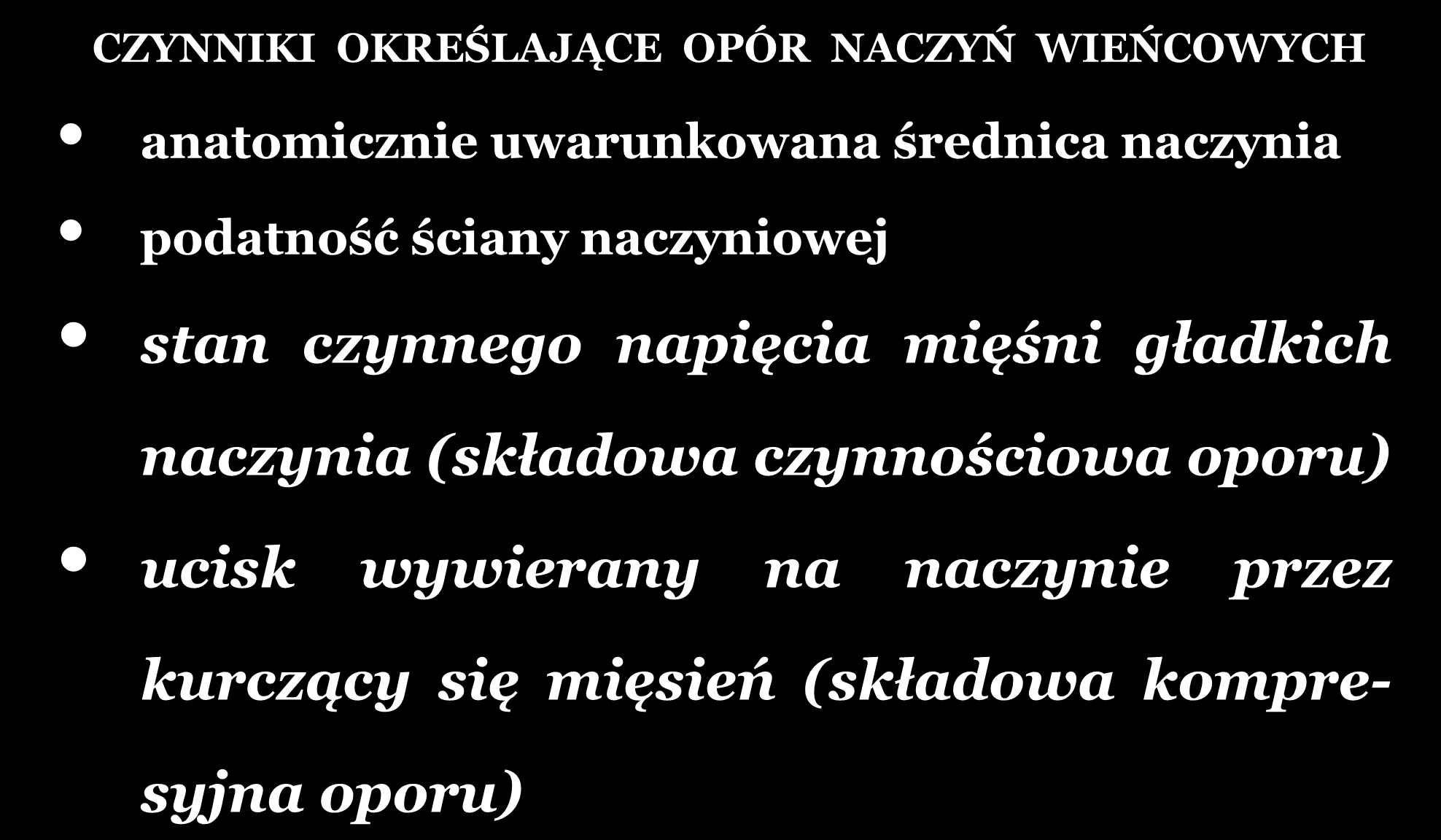 REGULACJA OPORU WIEŃCOWEGO CZYNNIKI OKREŚLAJĄCE OPÓR NACZYŃ WIEŃCOWYCH anatomicznie uwarunkowana średnica naczynia podatność ściany naczyniowej stan