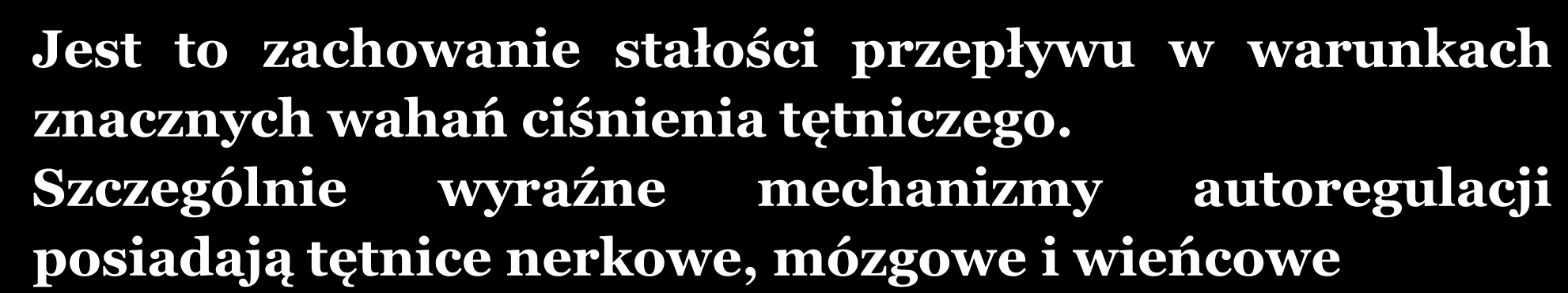 natężenie przepływu (ml/s) AUTOREGULACJA PRZEPŁYWU KRWI Jest to zachowanie stałości przepływu w warunkach znacznych wahań ciśnienia tętniczego.