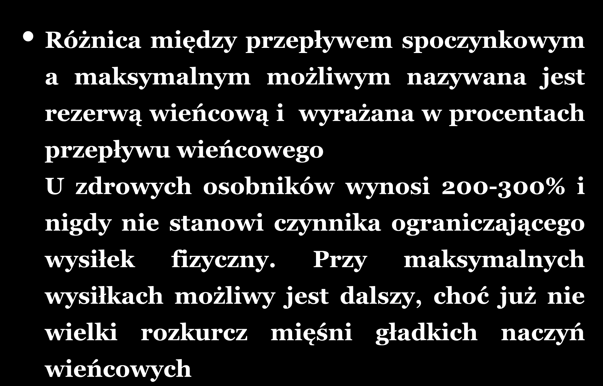 REZERWA WIEŃCOWA Różnica między przepływem spoczynkowym a maksymalnym możliwym nazywana jest rezerwą wieńcową i wyrażana w procentach przepływu wieńcowego U zdrowych osobników wynosi