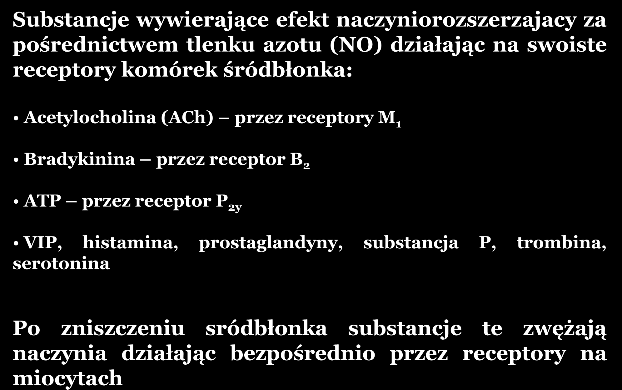 TLENEK AZOTU Substancje wywierające efekt naczyniorozszerzajacy za pośrednictwem tlenku azotu (NO) działając na swoiste receptory komórek śródbłonka: Acetylocholina (ACh) przez receptory M 1