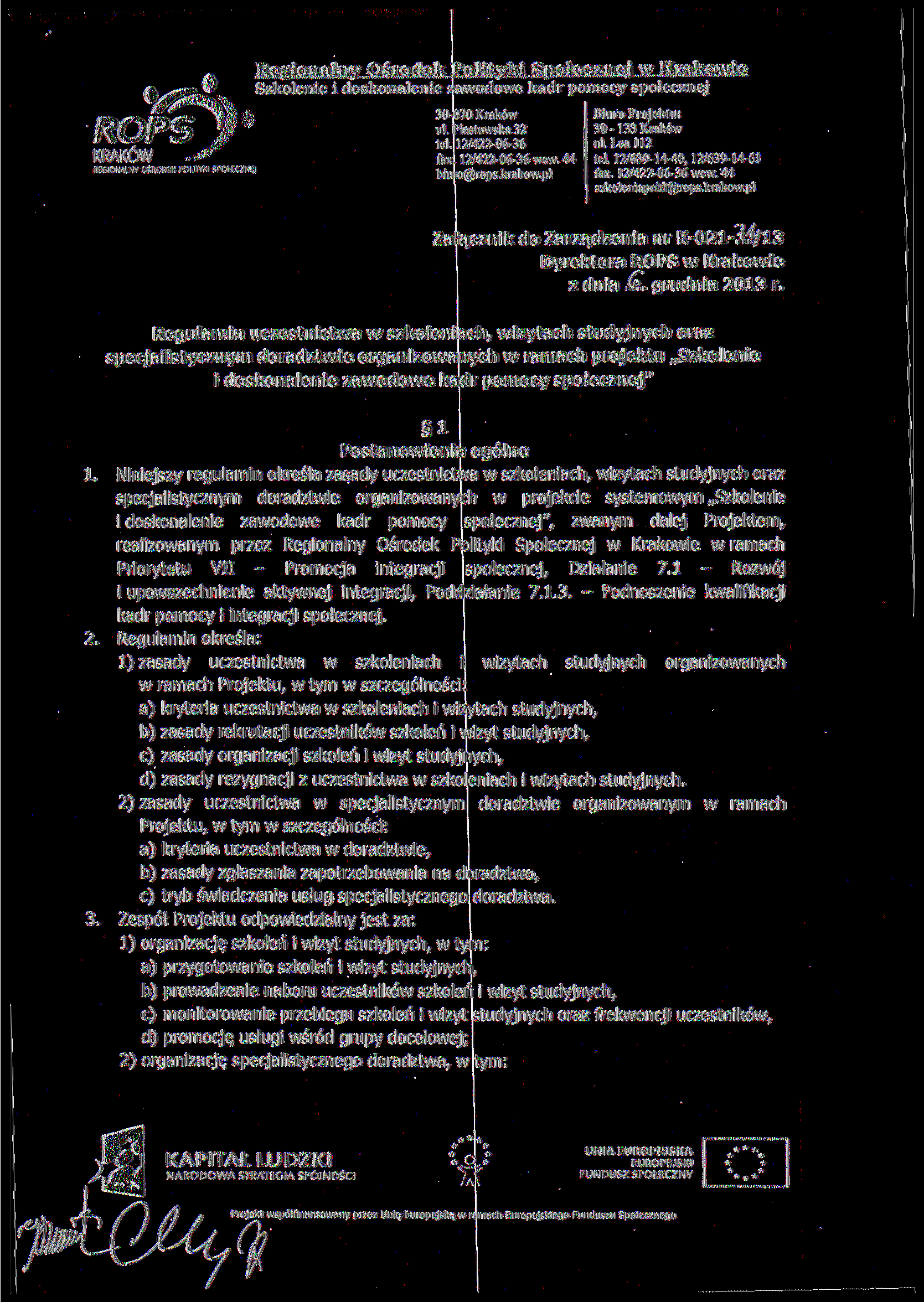 BtGIOMALNV OSRODFK POLITYKI SPOtEŁZNEJ biuro@rops. krakow.pl 3 0 - l 33 Kraków szkoleni apoklfflirops.krakow.pl Załącznik do Zarządzenia nr K-021-.^/13 Dyrektora w Krakowie z dnia.(.. grudnia 2013 r.