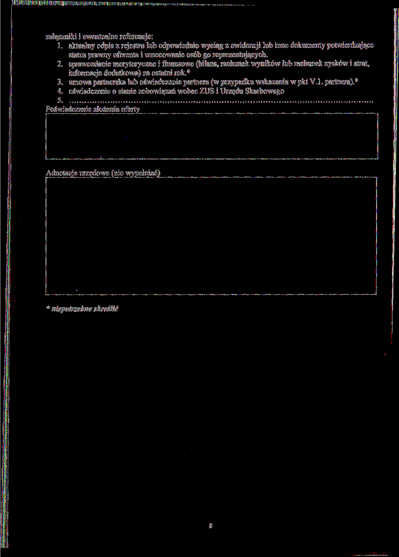 załączniki i ewentualne referencje: 1. aktualny odpis z rejestru lub odpowiednio wyciąg z ewidencji lub inne dokumenty potwierdzające status prawny oferenta i umocowanie osób go reprezentujących. 2.