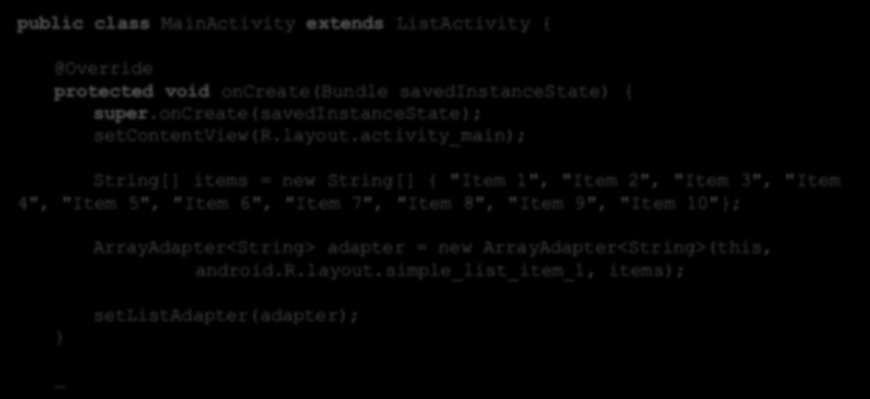 ListActivity - implementacja public class MainActivity extends ListActivity { protected void oncreate(bundle savedinstancestate) { super.oncreate(savedinstancestate); setcontentview(r.layout.