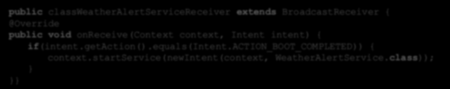 Odbiór rozgłaszanych intencji public classweatheralertservicereceiver extends BroadcastReceiver { public void onreceive(context context, Intent