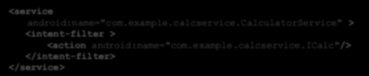 Service - implementacja AndroidManifest.xml <service android:name="com.example.calcservice.