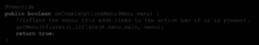 Tworzenie menu - XML MenuInflater tworzy obiekty języka Java na podstawie pliku XML public boolean oncreateoptionsmenu(menu menu) { //Inflate