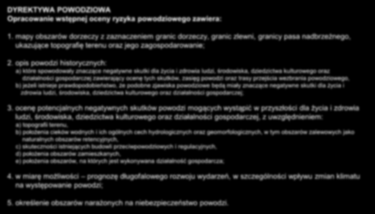 WORP wstępna ocena ryzyka powodziowego Opracowanie wstępnej oceny ryzyka powodziowego (WORP) miało na celu oszacowanie skali zagrożenia powodziowego dla obszarów dorzeczy oraz identyfikację