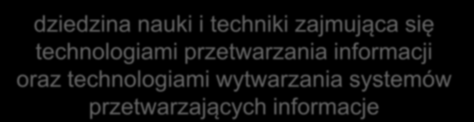 Informatyka analizowanie informacji projektowanie systemów informatycznych programowanie korzystanie z systemów informatycznych dziedzina