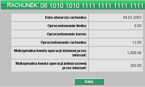 Jak na rysunku poniżej: STAN RACHUNKU Przejście do kolejnego okna przyciskiem Dalej umożliwia dostęp do następujących danych: Rachunek, nazwa rachunku, imię i nazwisko Posiadacza, waluta rachunku