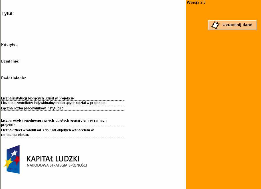 - Liczba instytucji biorących udział w projekcie uzupełnia się automatycznie na podstawie liczby instytucji wpisanych w Formularzu PEFS 2007 w ramach zakładki Dane instytucji ; - Liczba uczestników