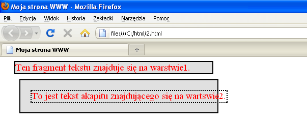 <body> <div ID="warstwa1"> Ten fragment tekstu znajduje się na warstwie1. </div> <div id="warstwa2"><p id="akapit1"> To jest tekst akapitu znajdującego się na wartswie2. </p> </div> </body> Rysunek 3.