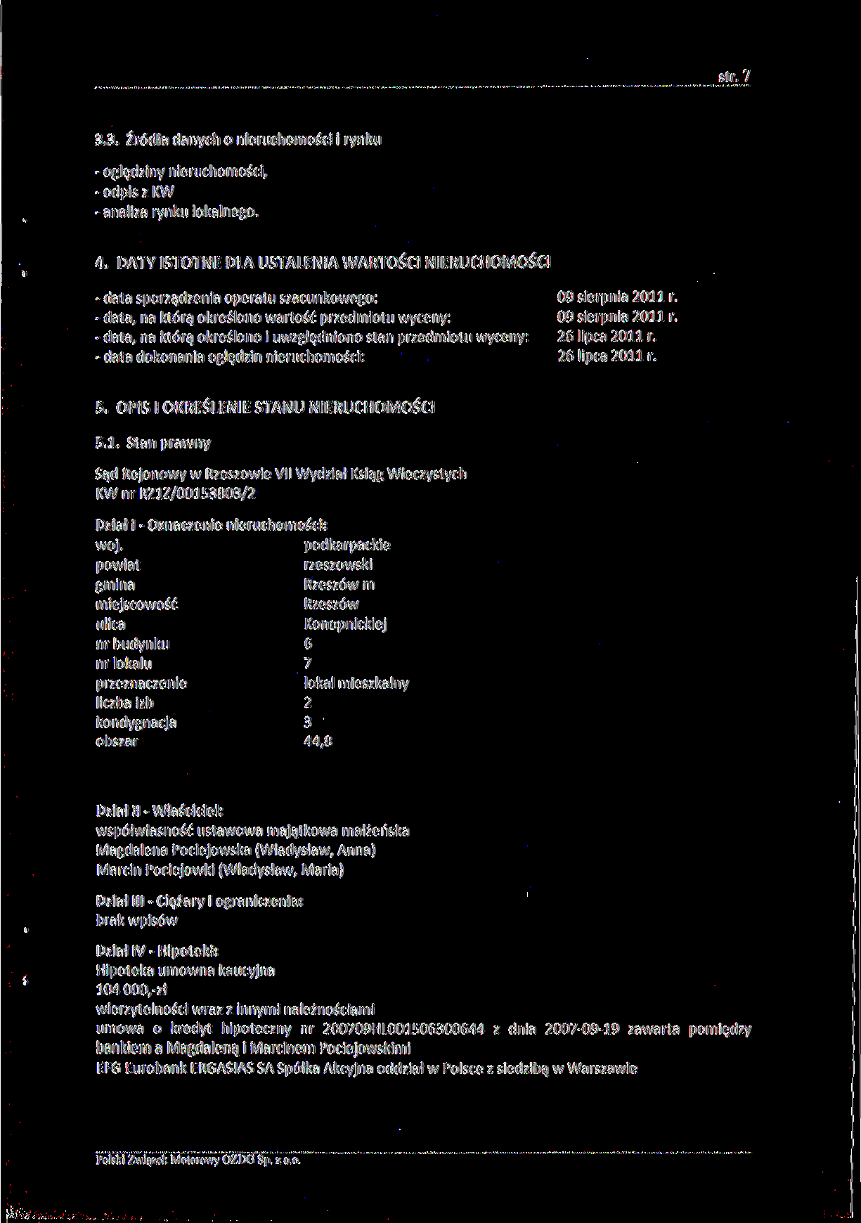 str. 7 3.3. Źródła danych o nieruchomości i rynku - oględziny nieruchomości, - odpis z KW - analiza rynku lokalnego. 4.