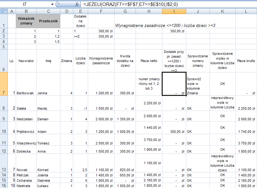 dwa warunki: jego wynagrodzenie zasadnicze jest mniejsze lub równe 1200 zł (komórka F7) i posiada co najmniej troje dzieci. Te warunki spełnia np.