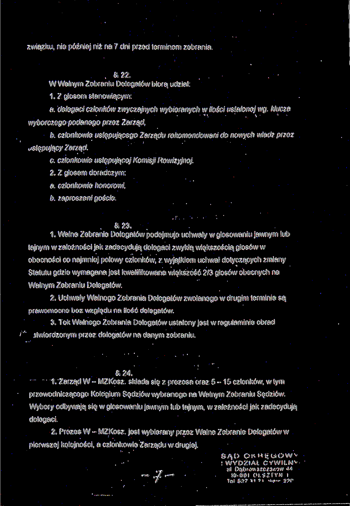 związku, nie później niż na 7 dni przed terminem zebrania &22. W Walnym Zebraniu Delegatów biorą udział 1. Z głosem stanowiącym: a delegaci członków zwyczajnych wybieranych w ilości ustalonej wg.