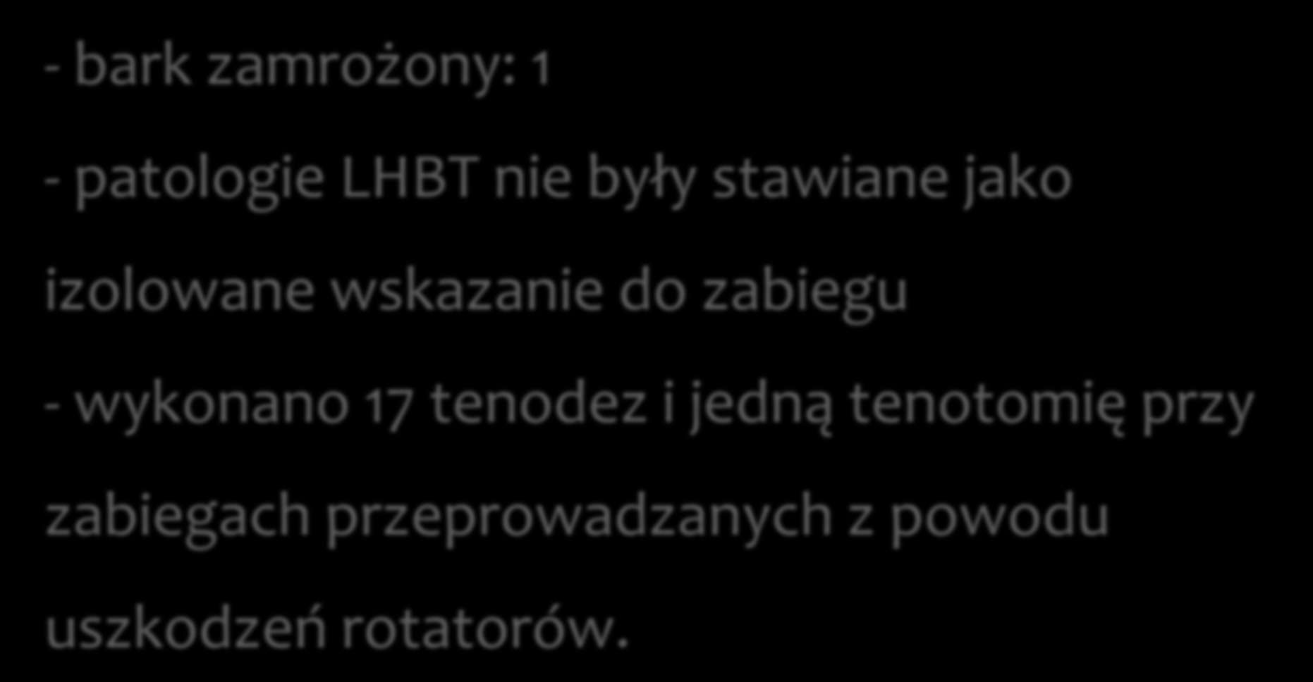 - bark zamrożony: 1 - patologie LHBT nie były stawiane jako izolowane wskazanie do zabiegu -