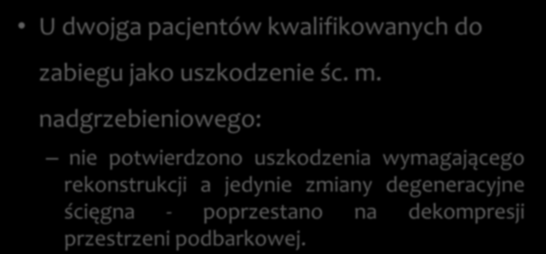 U dwojga pacjentów kwalifikowanych do zabiegu jako uszkodzenie śc. m.