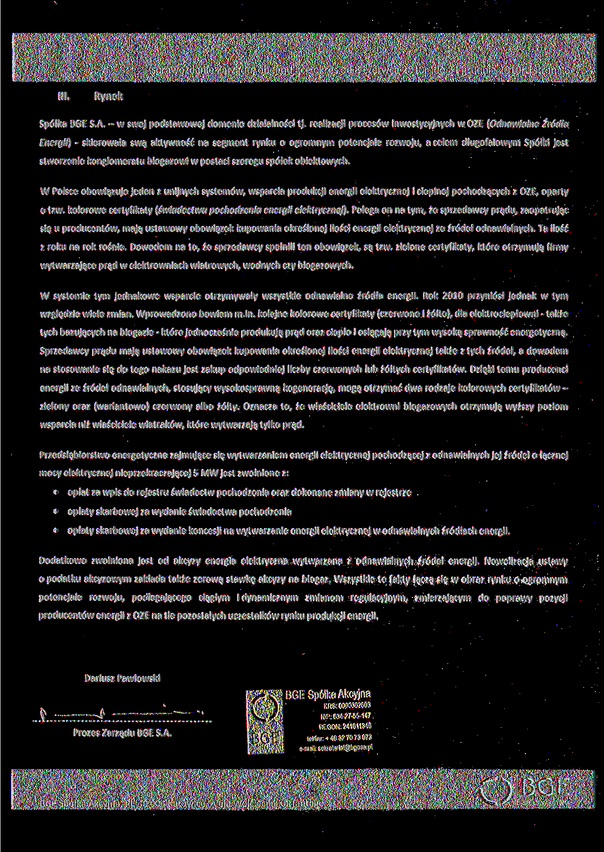 sprawozdanie Zarządu, obejmujące okres od 8 czerwca 2010r. do 31 grudnia 2010r. strona 5 III. Rynek Spółka BGE S.. - w swej podstawowej domenie działalności tj.