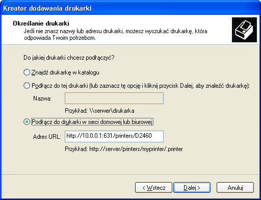 KROK 6: Wybierz pole Podłącz do drukarki w sieci i wprowadź link do swojej drukarki. (np. http://10.0.0.1:631/printers/d2460). Następnie kliknij przycisk Dalej. UWAGA: kroku 2.