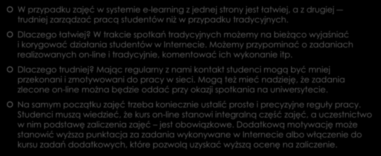 Zarządzanie pracą grupy w Internecie W przypadku zajęć w systemie e-learning z jednej strony jest łatwiej, a z drugiej trudniej zarządzać pracą studentów niż w przypadku tradycyjnych.