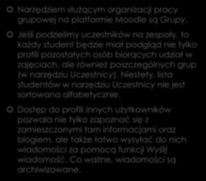 Organizowanie pracy w grupach Narzędziem służącym organizacji pracy grupowej na platformie Moodle są Grupy.