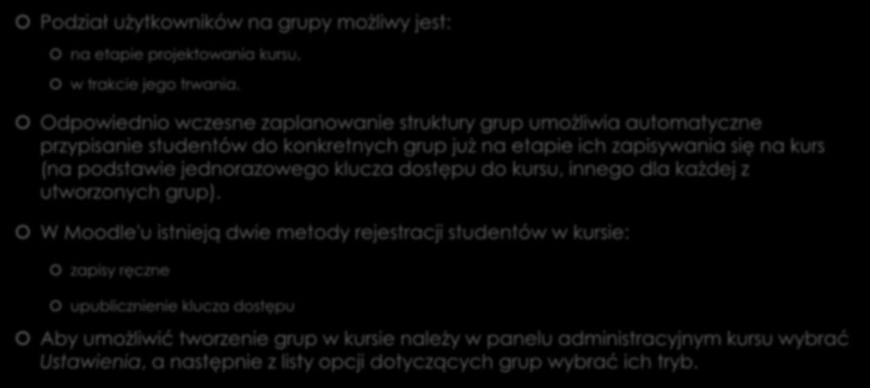 Zapisywanie uczestników na kurs Podział użytkowników na grupy możliwy jest: na etapie projektowania kursu, w trakcie jego trwania.