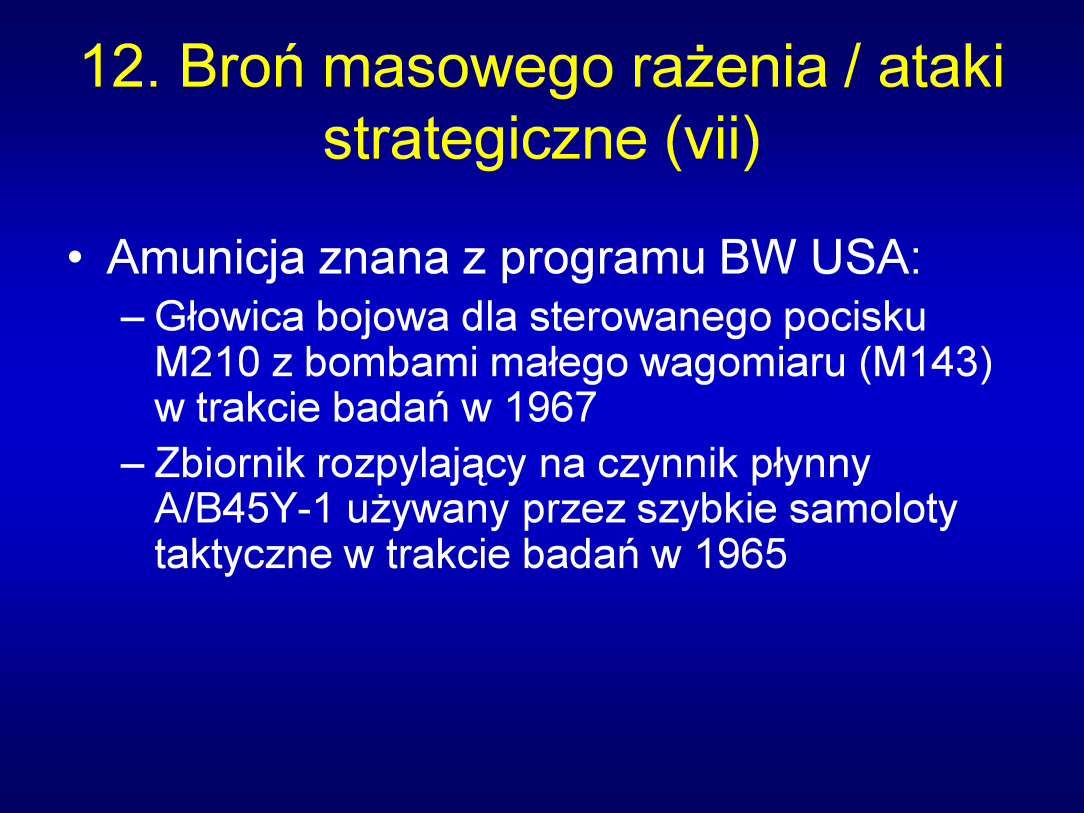 Uwagi: Autorzy drugiego tomu SIPRI przedstawili obszerną listę różnych amunicji, która była konstruowana w czasie trwania programu USA i najwyraźniej broń ta stopniowo w czasie badań trwających dwie