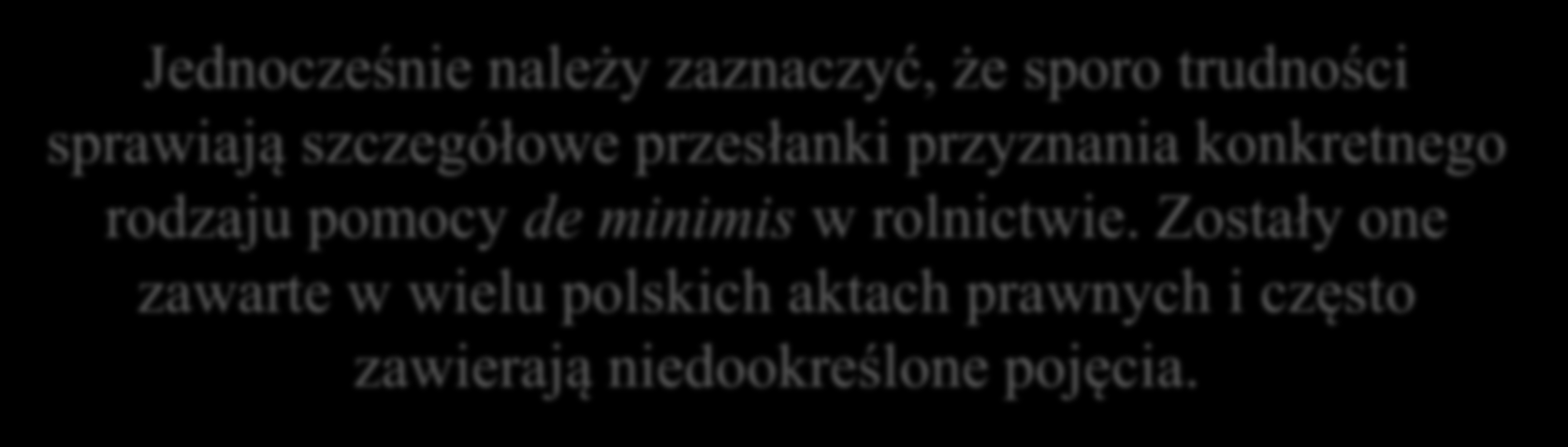 Podsumowanie Mimo zróżnicowanych regulacji prawnych, w porównaniu z innymi rodzajami pomocy publicznej ta klasyfikowana jako de minimis jest z reguły ograniczona najmniejszą ilością warunków do