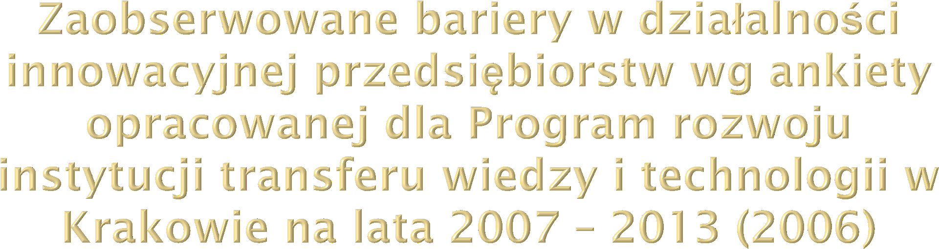 Bariera Udział wskazań brak środków finansowych 93% wysokie ryzyko niepowodzenia 50% trudności związane z ochroną patentową 43% utrudniony dostęp do specjalistów i doradców 43% niskie kwalifikacje