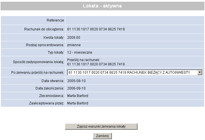 17.4. ZRYWANIE LOKATY Akceptowanie zerwania lokaty odbywa się w sposób analogiczny do zakładania lokaty (wymagany jest podpis i przekazanie do realizacji), z tym że przed pierwszym akceptem konieczne