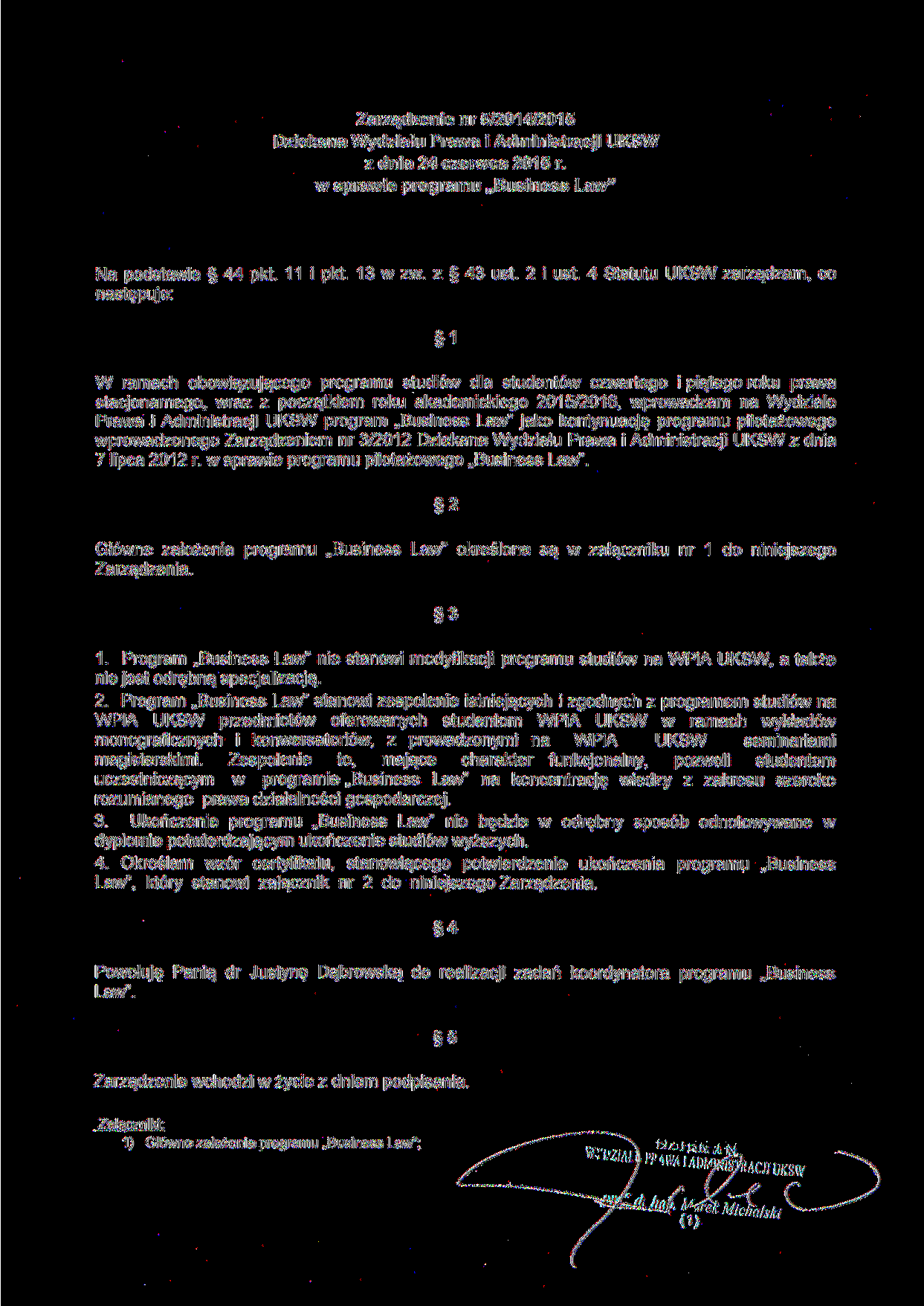 Zarządzenie nr 5/2014/2015 Dziekana Wydziału Prawa i Administracji UKSW z dnia 24 czerwca 2015 r. w sprawie programu Business Law" Na podstawie 44 pkt. 11 i pkt. 13 w zw. z 43 ust. 2 i ust.