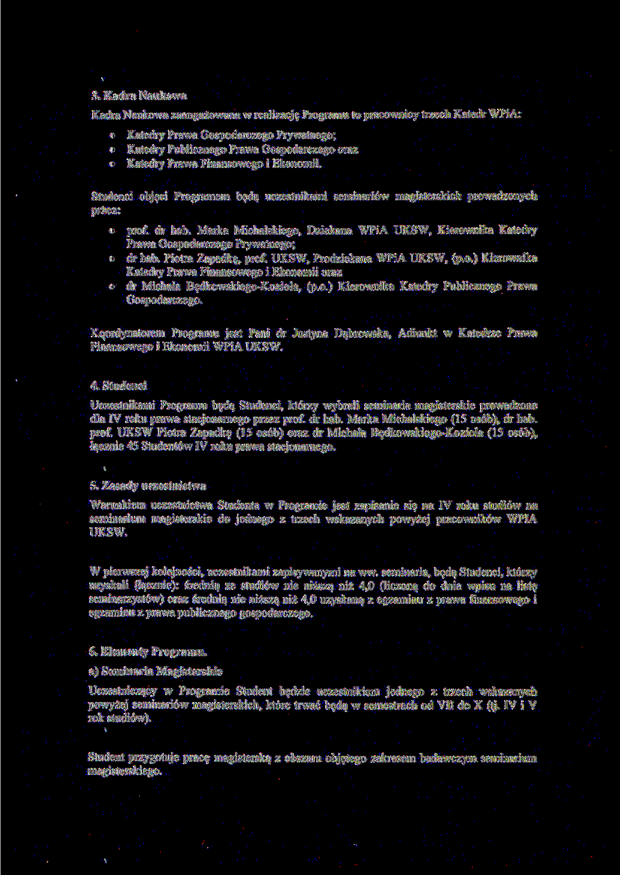 3. Kadra Naukowa Kadra Naukowa zaangażowana w realizację Programu to pracownicy trzech Katedr WPiA: Katedry Prawa Gospodarczego Prywatnego; Katedry Publicznego Prawa Gospodarczego oraz Katedry Prawa