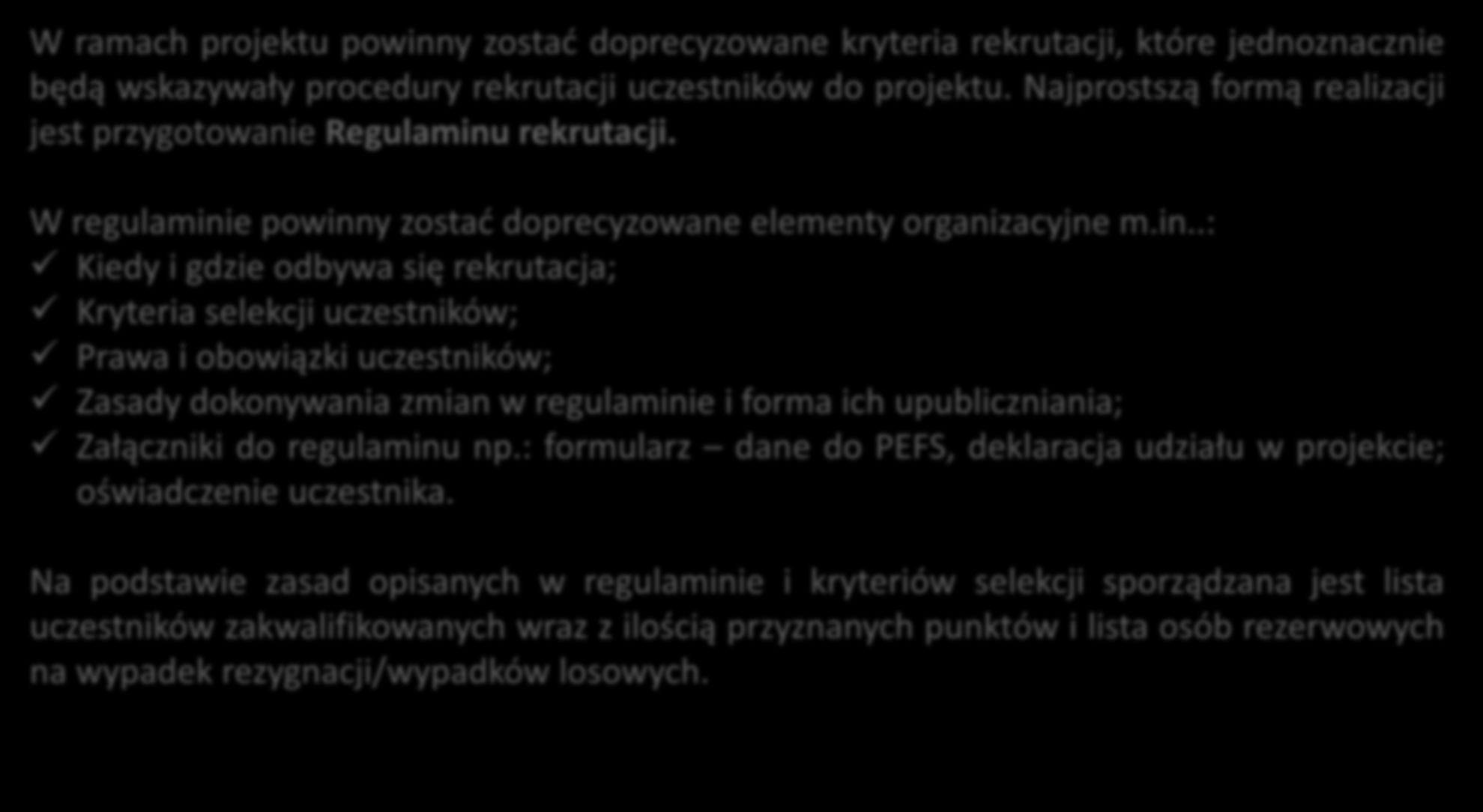 Sprawozdawczość i rozliczenia Rekrutacja uczestników do projektu W ramach projektu powinny zostać doprecyzowane kryteria rekrutacji, które jednoznacznie będą wskazywały procedury rekrutacji