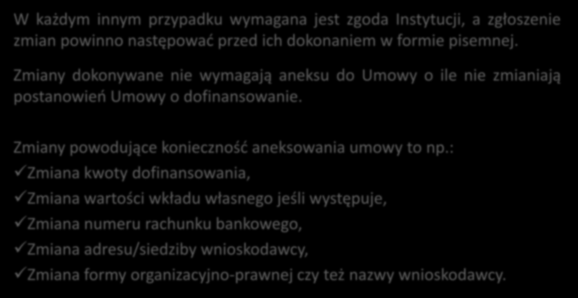 Zmiany w Projekcie Zasady dokonywania zmian w Projekcie W każdym innym przypadku wymagana jest zgoda Instytucji, a zgłoszenie zmian powinno następować przed ich dokonaniem w formie pisemnej.