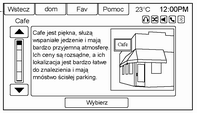 Nawigacja 179 2. Wprowadzić potrzebne informacje po uprzednim wybraniu wiersza lokalizacji w celu uzyskania dostępu do menu lokalizacji. 3. Wybrać dowolną opcję np. W pobliżu. 4.