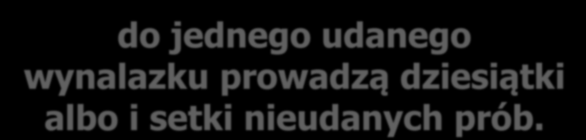 Przejawem przekształcenia wynalazku w innowację jest jakaś praktyczna korzyść.