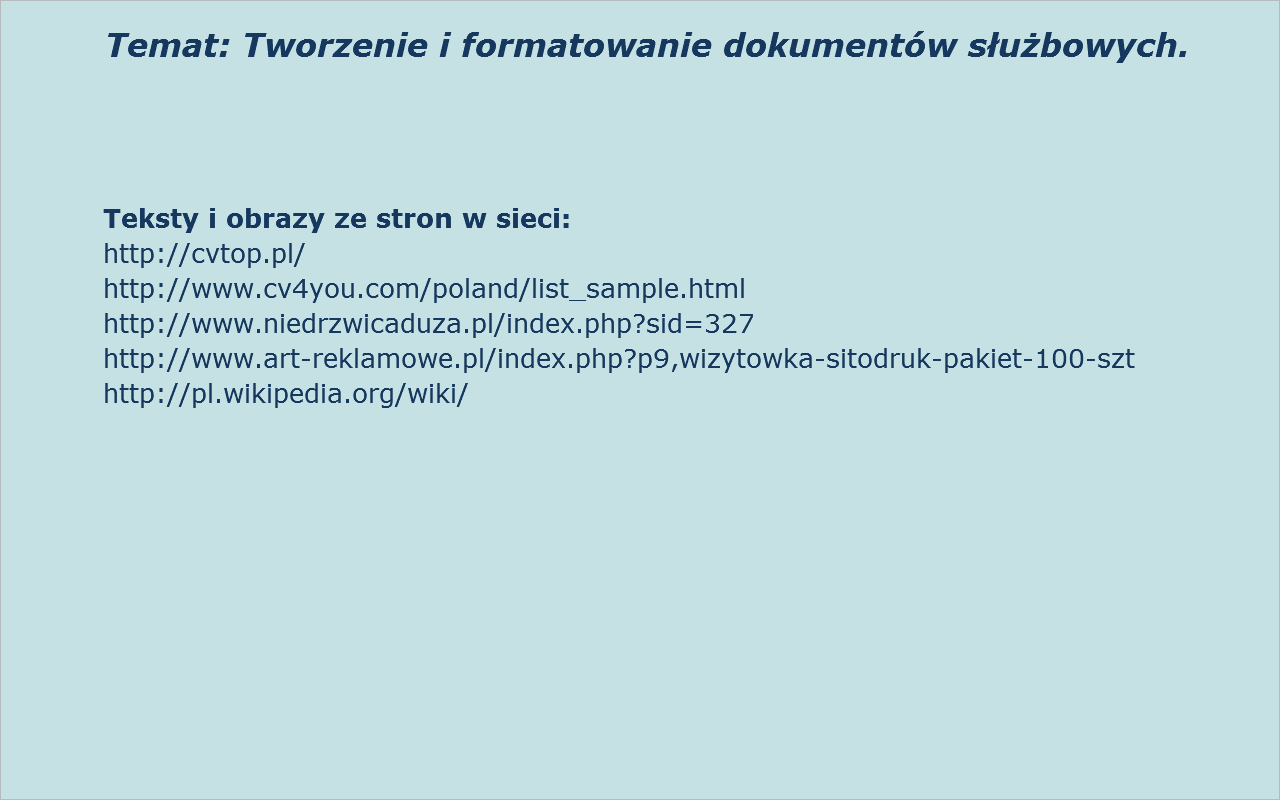 8. Pdsumwanie a. Krótka dyskusja na temat trudnści w wyknaniu zadania i mżliwści wykrzystania umiejętnści w różnych sytuacjach życiwych; b. Pwtórzenie głównych cech dkumentów mawianych na lekcji; c.