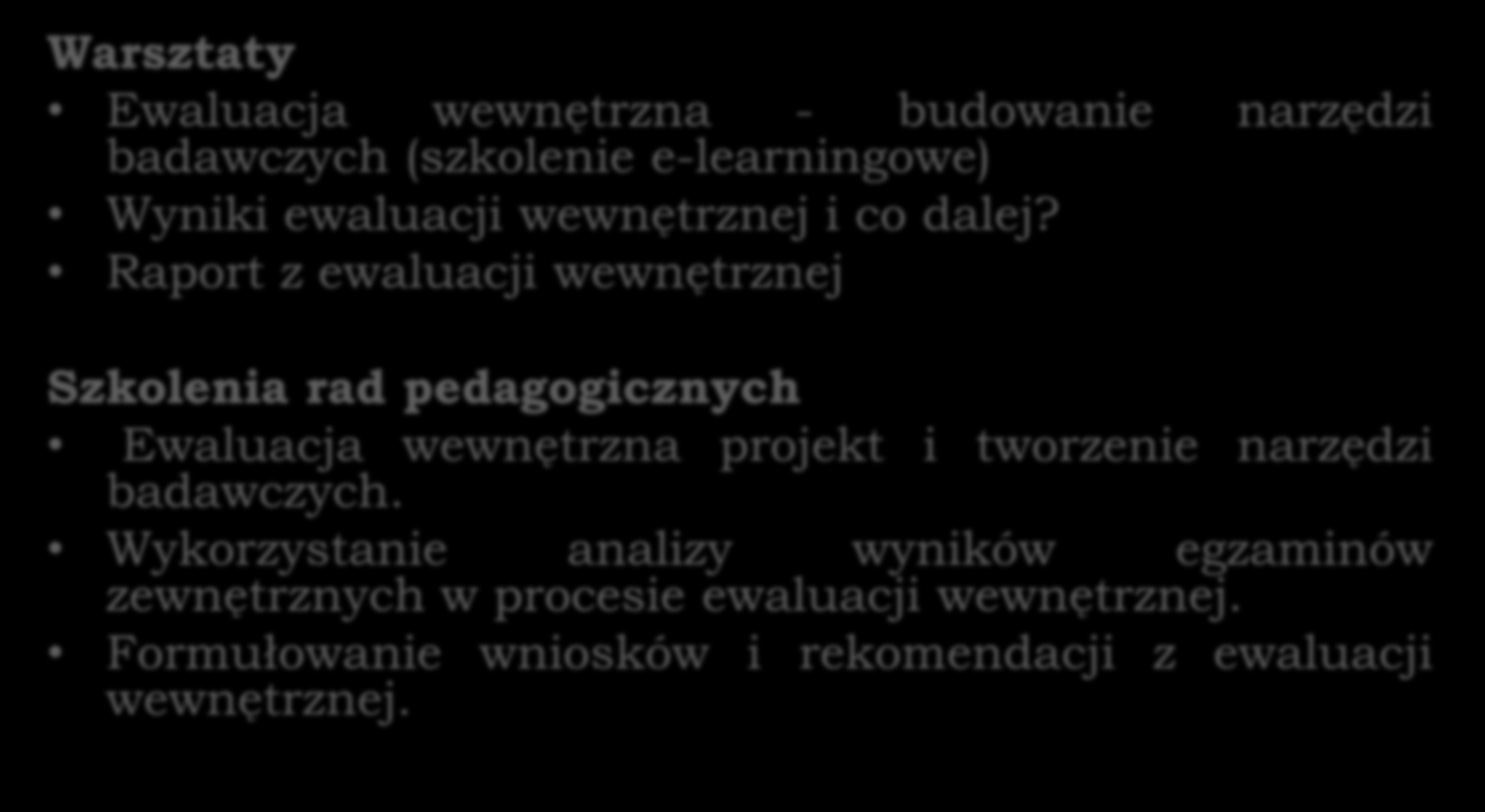 Aktualna oferta CEN w zakresie ewaluacji wewnętrznej Warsztaty Ewaluacja wewnętrzna - budowanie badawczych (szkolenie e-learningowe) narzędzi Wyniki ewaluacji wewnętrznej i co dalej?