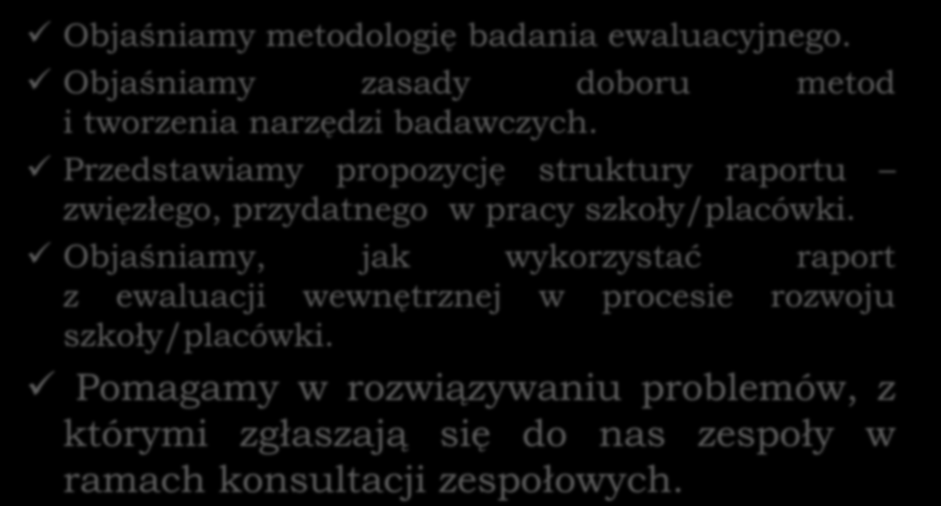 Jakie treści przedstawiamy na naszych szkoleniach. Objaśniamy metodologię badania ewaluacyjnego. Objaśniamy zasady doboru metod i tworzenia narzędzi badawczych.