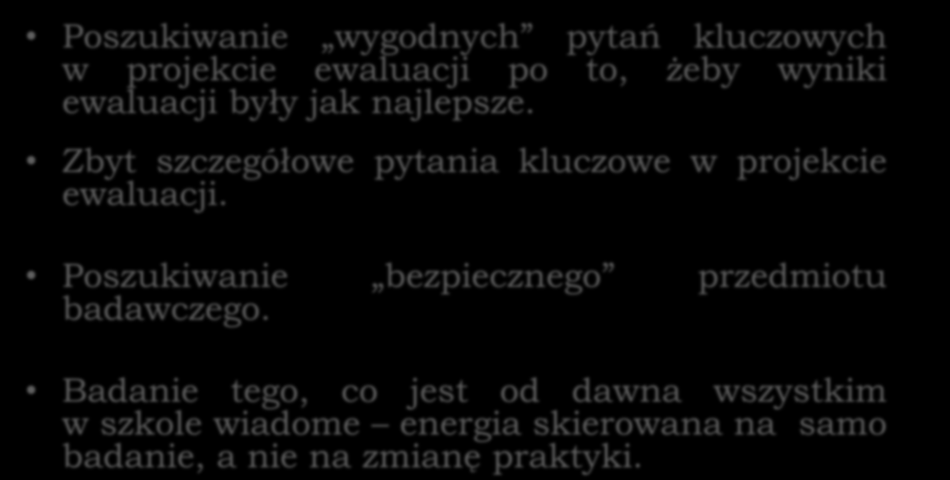 Problemy z ewaluacją Poszukiwanie wygodnych pytań kluczowych w projekcie ewaluacji po to, żeby wyniki ewaluacji były jak najlepsze.