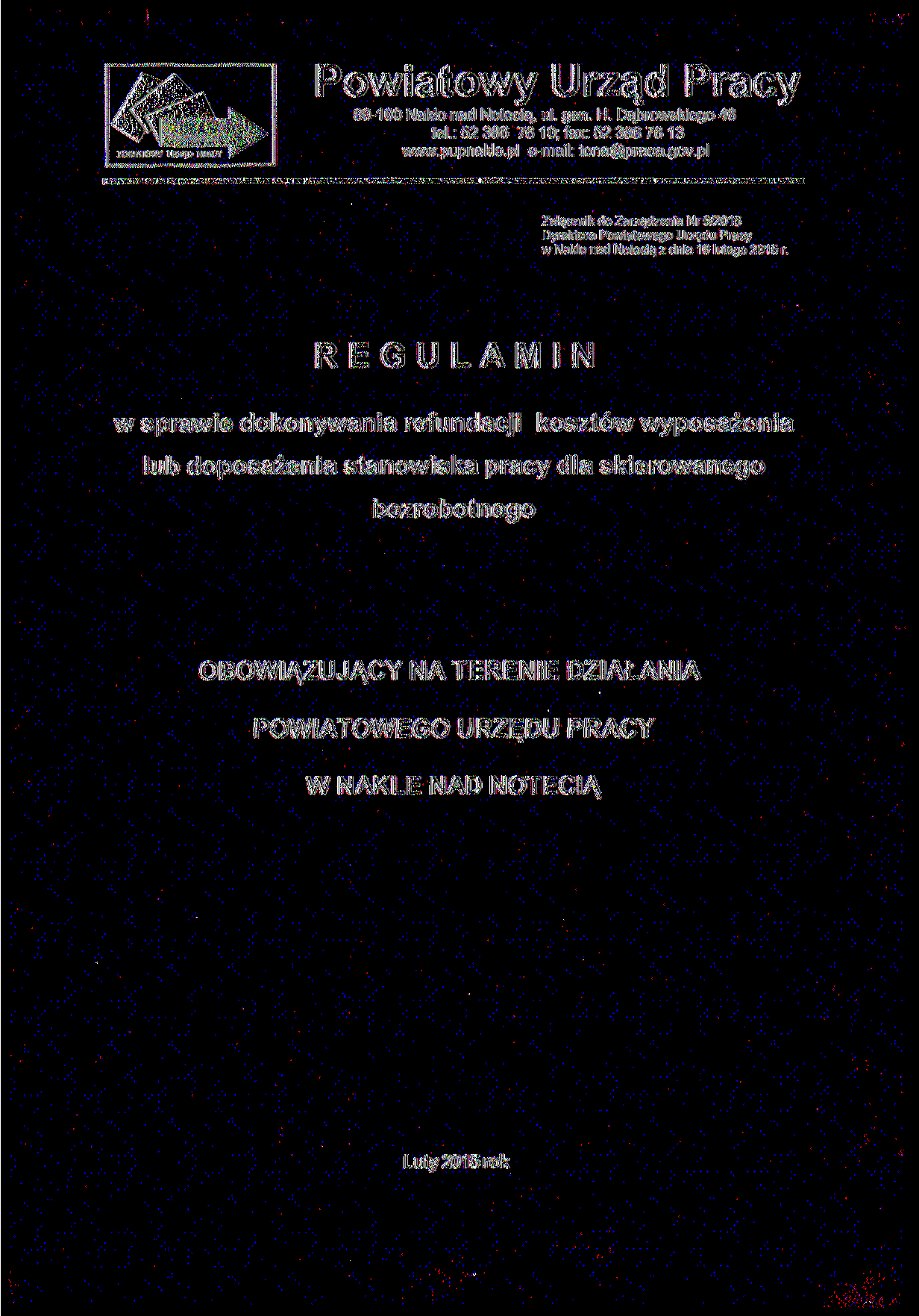 POWIATOWY L RZĄD PRACY Powiatowy Urząd Pracy 89-100 Nakło nad Notecią, ul. gen. H. Dąbrowskiego 46 tel.: 52 386 76 10; fax: 52 386 76 13 www.pupnaklo.pl e-mail: tona@praca.gov.