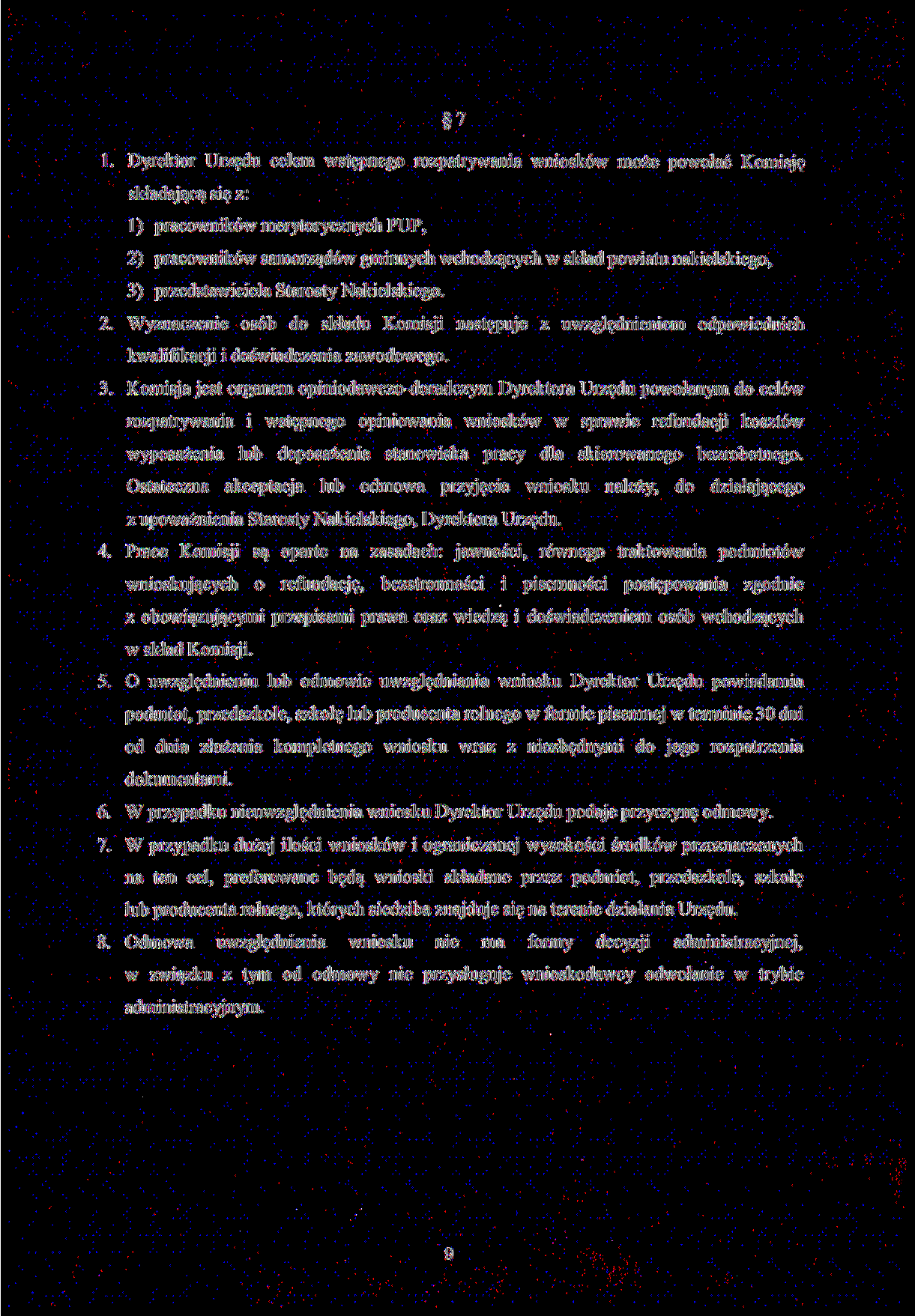 7 1. Dyrektor Urzędu celem wstępnego rozpatrywania wniosków może powołać Komisję składającą się z: 1) pracowników merytorycznych PUP, 2) pracowników samorządów gminnych wchodzących w skład powiatu