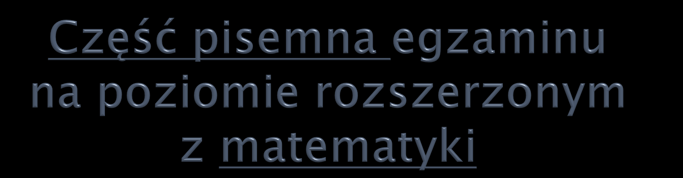 Czas trwania: 180 min Arkusz egzaminacyjny składa się z trzech grup zadań: zadań zamkniętych (punktowanych od 0 do 1), zadań otwartych krótkiej odpowiedzi, w