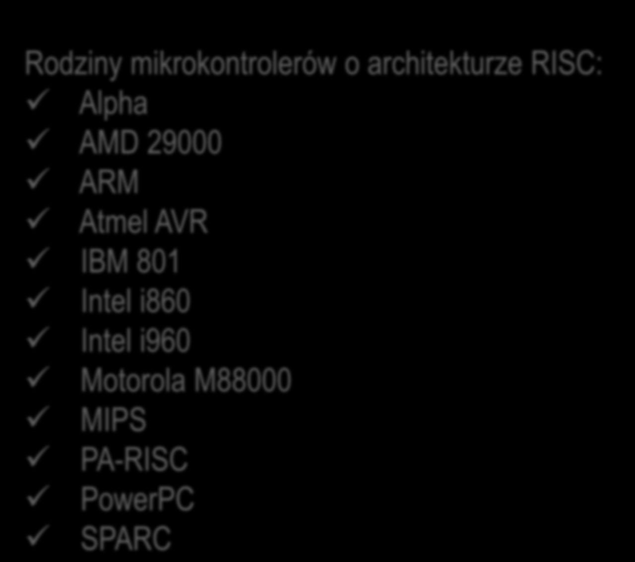 Mikrokontrolery Rodziny mikrokontrolerów o architekturze RISC: Alpha AMD 29000 ARM