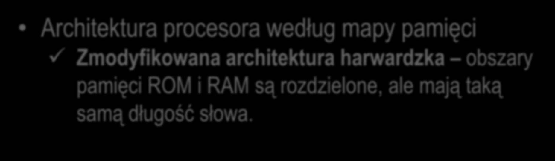 Mikrokontrolery Architektura procesora według mapy pamięci Zmodyfikowana architektura