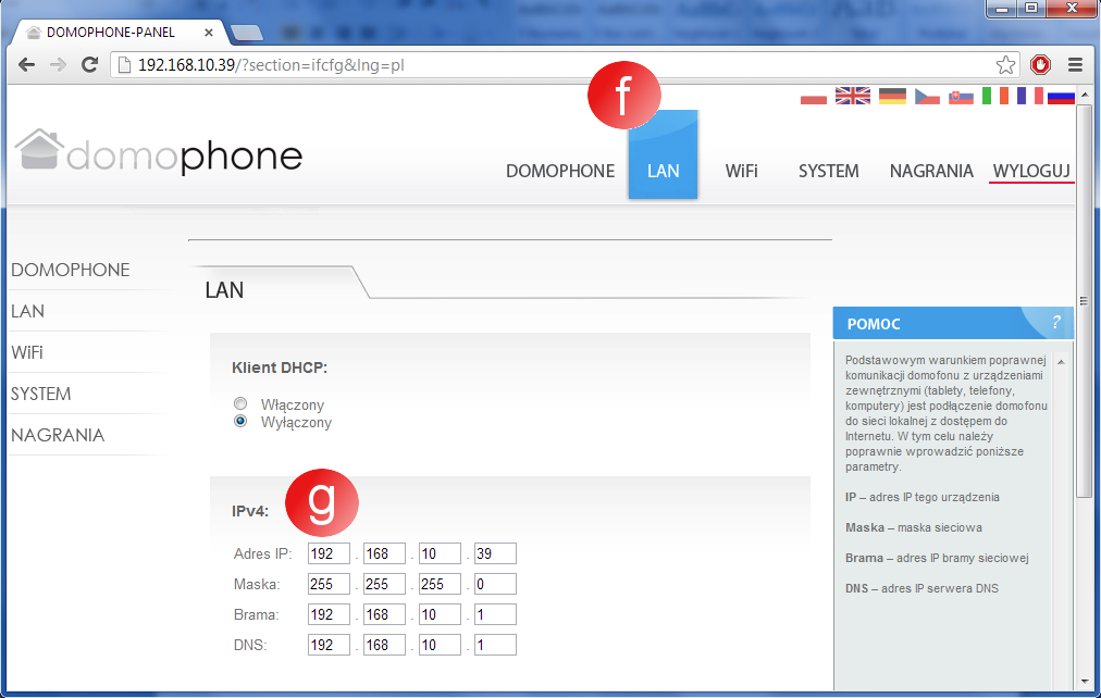 d) przejdź do zakładki System, a następnie zmień hasło na własne e) zaloguj się ponownie podając nowe hasło f) przejdź do zakładki LAN g) wprowadź adres IP pod którym domofon będzie dostępny w Twojej