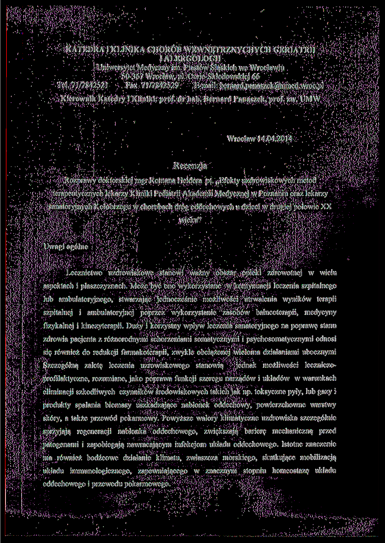 KATEDRA KLINIKA CHORÓB WEWNĘTRZNYCHYCH GERIATRII ALERGOLOGU Unwersytet Medyczny m. Pastów Śląskch we Wrocławu 50-367 Wrocław, ul. Cure-Skłodowskej 66 Tel. 71/7842521 Fax 71/7842529 E-mal: bernard.
